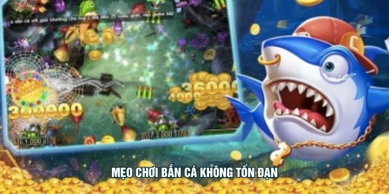 mẹo chơi bắn cá không tốn đạn