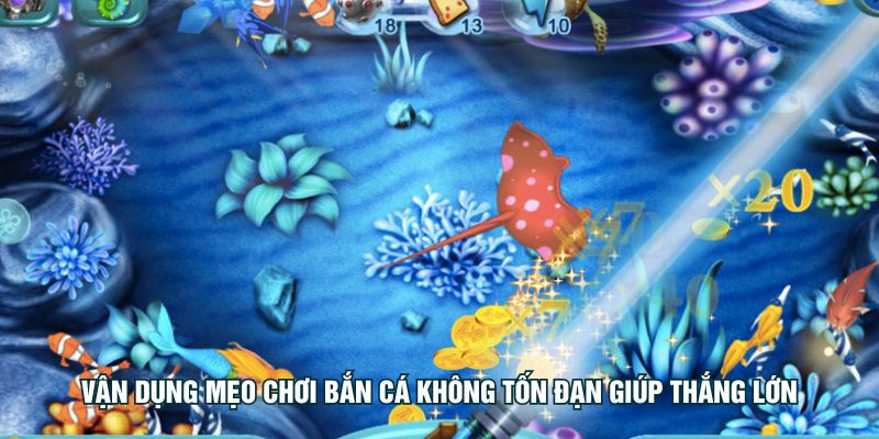 Vận dụng mẹo chơi bắn cá không tốn đạn giúp thắng lớn